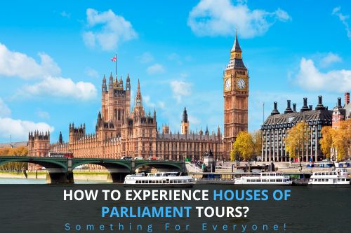 How to Experience Houses Of Parliament Tours? Something For Everyone
