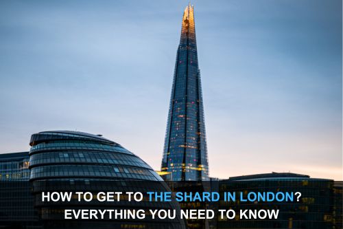 How to Get to The Shard in London? Everything You Need to Know