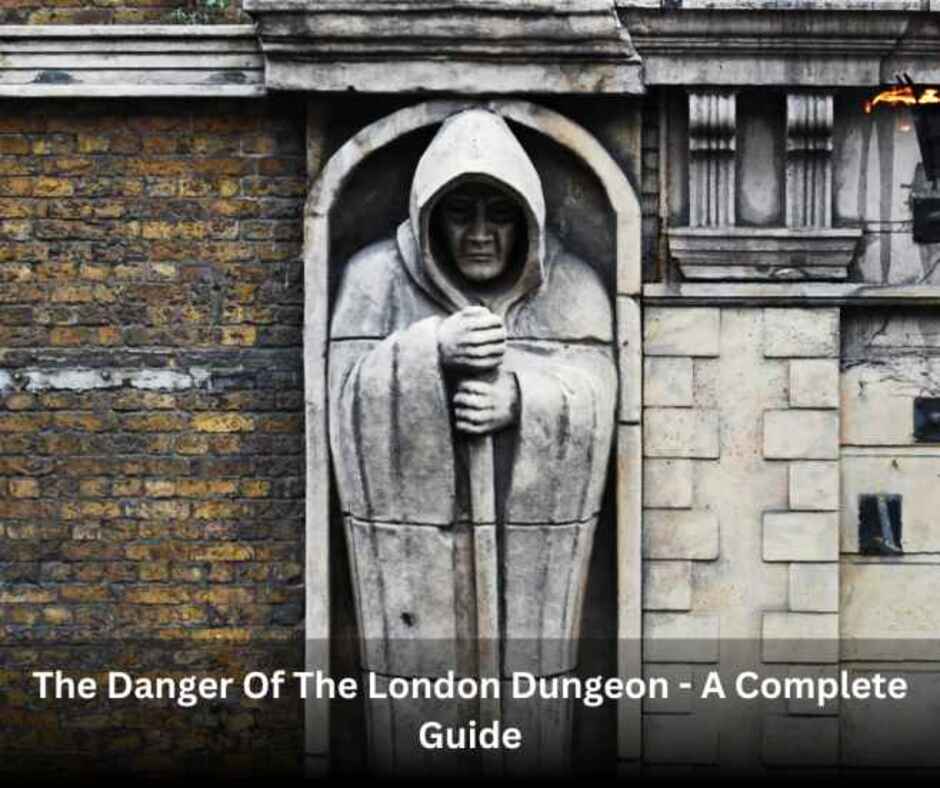 The Danger Of The London Dungeon